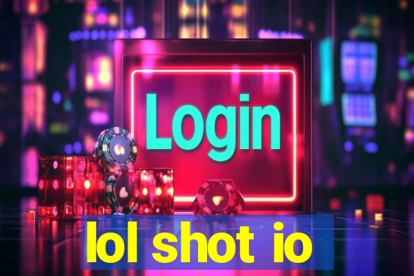 lol shot io